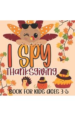 I Spy Thanksgiving Book for Kids Ages 3-5: A Fun Learning Picture Puzzle Book, Activity Guessing Game for Kids, Toddlers and Preschoolers - Holiday Kiddo Publishing
