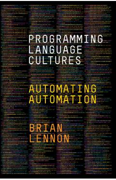 Programming Language Cultures: Automating Automation - Brian Lennon