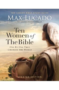 Ten Women of the Bible Updated Edition: How God Used Imperfect People to Change the World - Max Lucado