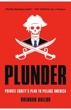 Plunder: Private Equity's Plan to Pillage America - Brendan Ballou