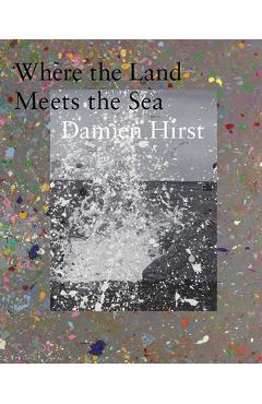 Damien Hirst: Where the Land Meets the Sea - Damien Hirst