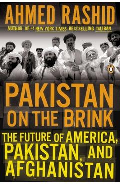 Pakistan on the Brink: The Future of America, Pakistan, and Afghanistan - Ahmed Rashid
