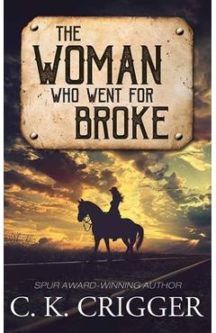 The Woman Who Went for Broke: The Woman Who - C. K. Crigger