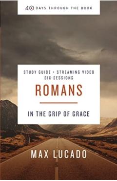 Romans Bible Study Guide Plus Streaming Video: In the Grip of Grace - Max Lucado