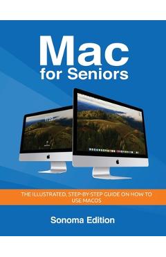 Mac for Seniors - Sonoma Edition: The illustrated, Step-by-step guide on how to use MacOS - Kevin Wilson