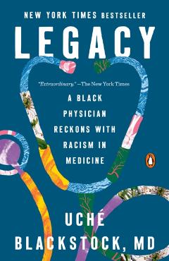 Legacy: A Black Physician Reckons with Racism in Medicine - Uché Blackstock