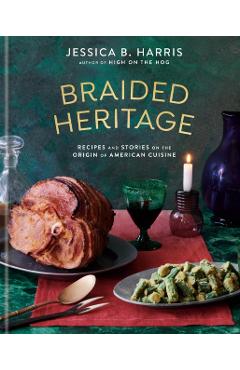 Braided Heritage: Recipes and Stories on the Origin of American Cuisine - Jessica B. Harris