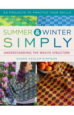 Summer and Winter Simply: Understanding the Weave Structure 34 Projects to Practice Your Skills - Susan Kesler-simpson - Imagine 1