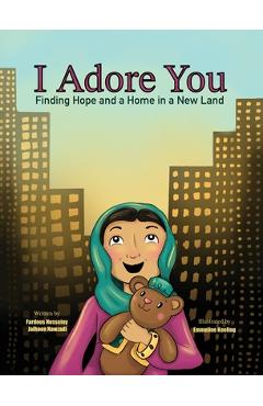 I Adore You: Finding Hope and a Home in a New Land - Fardous Hosseiny