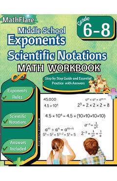 Exponents and Scientific Notations Math Workbook 6th to 8th Grade: Grade 6-8 Exponents Workbook, Scientific Notations - Mathflare Publishing