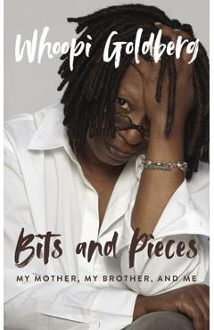 Bits and Pieces: My Mother, My Brother, and Me - Whoopi Goldberg