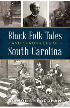 Black Folk Tales and Chronicles of South Carolina - Damon L. Fordham