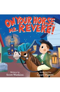 On Your Horse, Mr. Revere!: A fun retelling of Paul Revere's ride and the start of the American Revolution - Scott S. Watkins