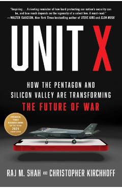 Unit X: How the Pentagon and Silicon Valley Are Transforming the Future of War - Raj M. Shah