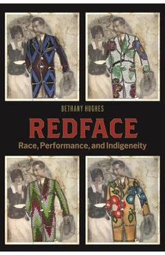 Redface: Race, Performance, and Indigeneity - Bethany Hughes