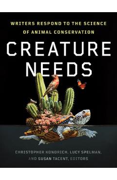 Creature Needs: Writers Respond to the Science of Animal Conservation - Christopher Kondrich