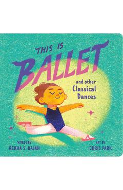 This Is Ballet: And Other Classical Dances - Rekha S. Rajan