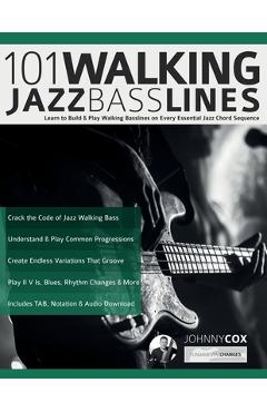 101 Walking Jazz Bass Lines: Learn to Build & Play Walking Basslines on Every Essential Jazz Chord Sequence - Johnny Cox