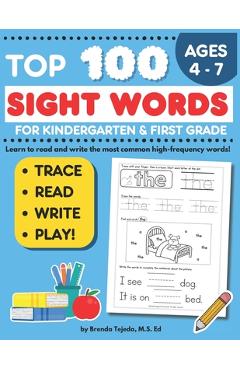 Top 100 Sight Words for Kindergarten and First grade: Sight Word Activity Book: Trace, Read, and Write High Frequency Words, Learn to Read and Write f - Brenda Tejeda M. S. Ed