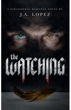 The Watching: A Paranormal Romance Novel - J. A. Lopez
