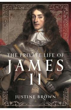 The Private Life of James II - Justine Ruth Brown