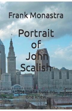 Portrait of John Scalish: The Mafia Boss no one knew - Frank Monastra