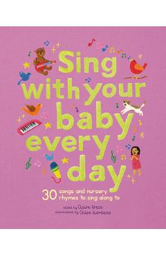 Sing with Your Baby Every Day: 30 Classic Nursery Rhymes to Sing Aloud - Chloe Giordano