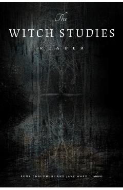 The Witch Studies Reader - Soma Chaudhuri
