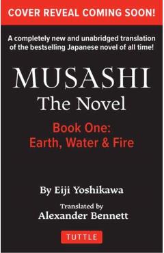 Musashi: Book 1 - Earth, Water and Fire: A Completely New & Unabridged Translation of the Bestselling Japanese Novel of All Time - Eiji Yoshikawa