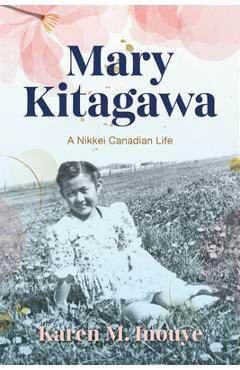 Mary Kitagawa: A Nikkei Canadian Life - Karen M. Inouye