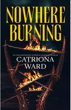 Nowhere Burning - Catriona Ward