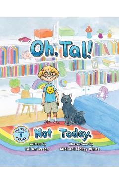 Oh, Tal! Not Today. - Tal Anderson