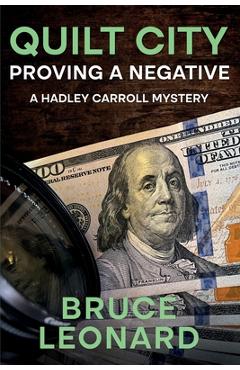 Quilt City: Proving a Negative: A Hadley Carroll Mystery - Bruce Leonard
