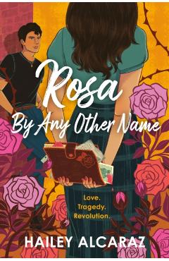 Rosa by Any Other Name - Hailey Alcaraz