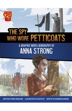 The Spy Who Wore Petticoats: A Graphic Novel Biography of Anna Strong - Bruce Berglund