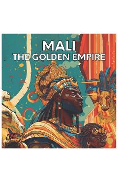 Mali: the Golden Empire - Ethan Braxton