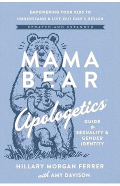 Mama Bear Apologetics Guide to Sexuality and Gender Identity: Empower Your Kids to Understand and Live Out God's Design; Updated and Expanded - Hillary Morgan Ferrer
