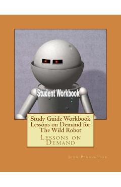 Study Guide Workbook Lessons on Demand for The Wild Robot: Lessons on Demand - John Pennington