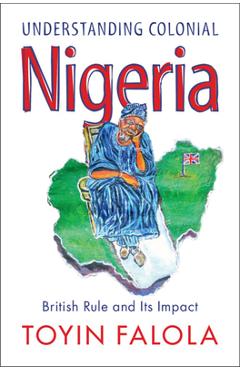 Understanding Colonial Nigeria: British Rule and Its Impact - Toyin Falola