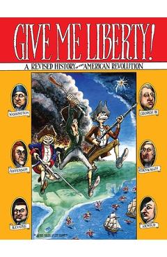 Give Me Liberty!: A Revised History of the American Revolution - Gilbert Shelton