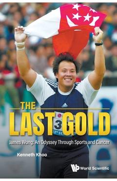 The Last Gold: James Wong: An Odyssey Through Sports and Cancer -