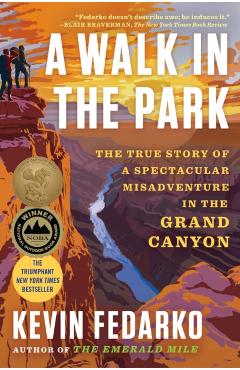 A Walk in the Park: The True Story of a Spectacular Misadventure in the Grand Canyon - Kevin Fedarko