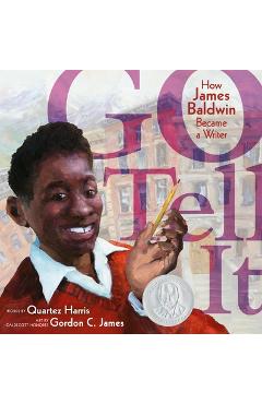 Go Tell It: How James Baldwin Became a Writer - Quartez Harris