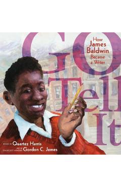Go Tell It: How James Baldwin Became a Writer - Quartez Harris
