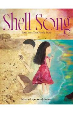 Shell Song: Based on a True Family Story - Sharon Fujimoto-johnson