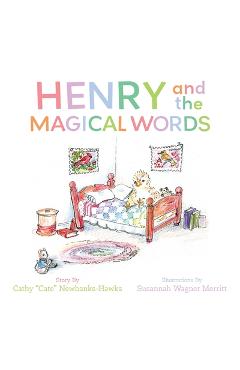 Henry and the Magical Words - Cathy Cate Newbanks-hawks