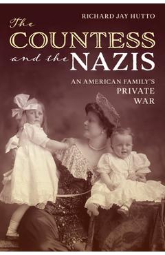 The Countess and the Nazis: An American Family\'s Private War - Richard Jay Hutto