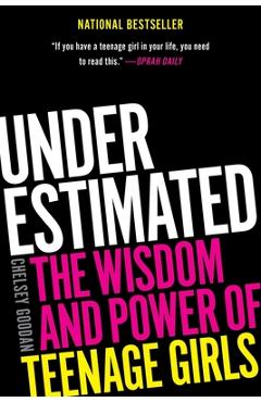 Underestimated: The Wisdom and Power of Teenage Girls - Chelsey Goodan