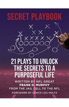 The Secret Playbook: 21 Plays to Unlock the Secrets to a Purposeful Life - Frank D. Murphy