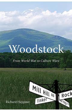 Woodstock: From World War to Culture Wars - Richard Heppner